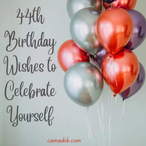 44th Birthday Wishes to Celebrate Yourself