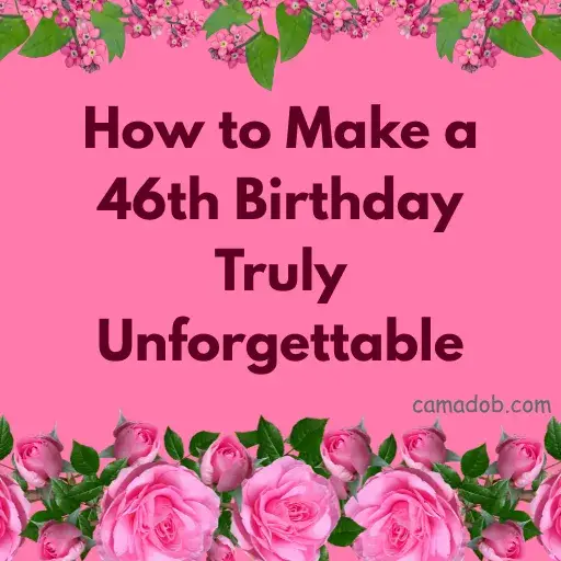 How to Make a 46th Birthday Truly Unforgettable
