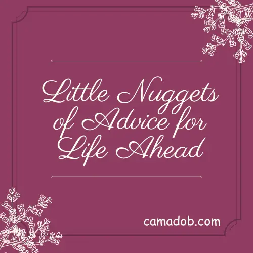 Little Nuggets of Advice for Life Ahead