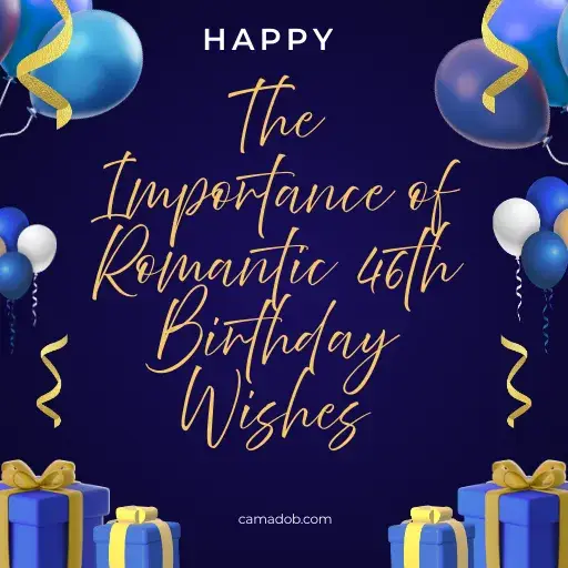 The Importance of Romantic 46th Birthday Wishes