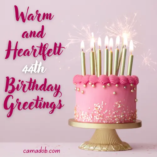 Warm and Heartfelt 44th Birthday Greetings
