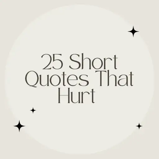 25 Short Quotes That Hurt (But Are True)