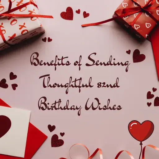 Benefits of Sending Thoughtful 82nd Birthday Wishes