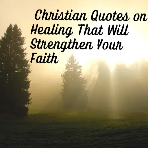 Christian Quotes on Healing That Will Strengthen Your Faith