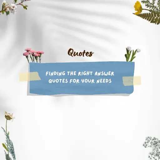 Finding the Right Answer Quotes for Your Needs