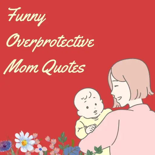 Funny Overprotective Mom Quotes