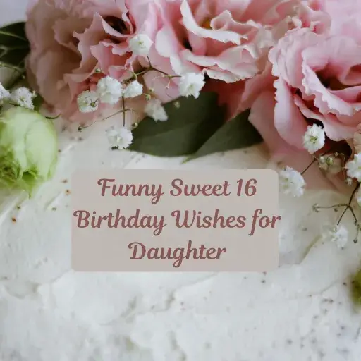 Funny Sweet 16 Birthday Wishes for Daughter