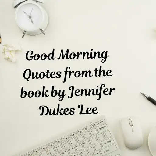 Good Morning Quotes from the book by Jennifer Dukes Lee
