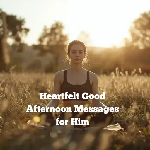 Heartfelt Good Afternoon Messages for Him