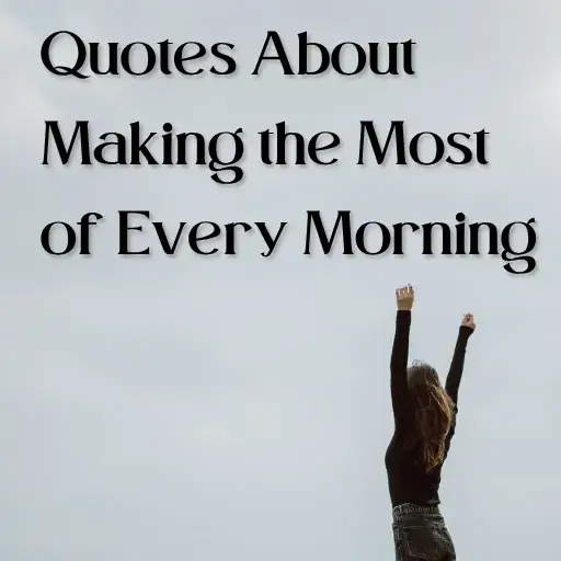 Quotes About Making the Most of Every Morning
