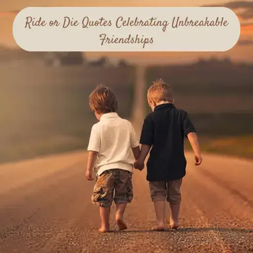 Ride or Die Quotes Celebrating Unbreakable Friendships