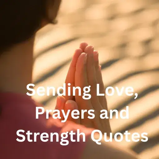 Sending Love, Prayers and Strength Quotes