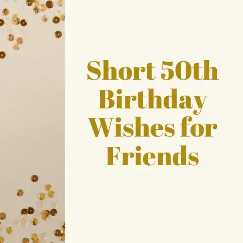 Short 50th Birthday Wishes for Friends