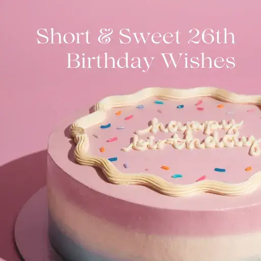 Short & Sweet 26th Birthday Wishes