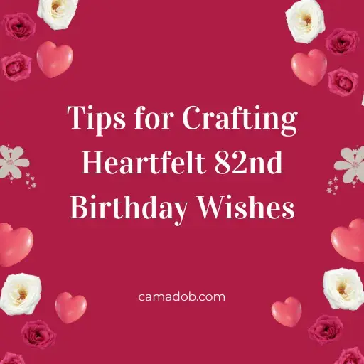 Tips for Crafting Heartfelt 82nd Birthday Wishes