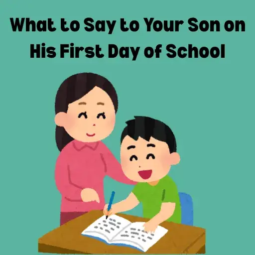 What to Say to Your Son on His First Day of School