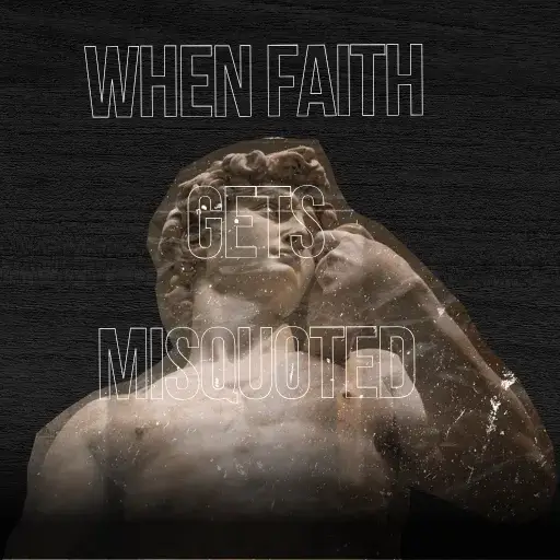 When Faith Gets Misquoted